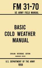 Basic Cold Weather Manual - FM 31-70 US Army Field Manual (1959 Civilian Reference Edition)