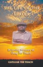 The Life of the Leader: In Loving Memory of Deng Ter Thach