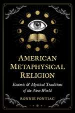 American Metaphysical Religion: Esoteric and Mystical Traditions of the New World