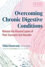 Overcoming Chronic Digestive Conditions: Release the Visceral Layers of Post-Traumatic Gut Disorder