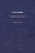 Citoyennes: Women and the Ideal of Citizenship in Eighteenth-Century France