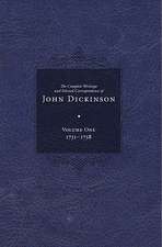 Complete Writings and Selected Correspondence of John Dickinson: Volume 1