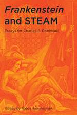 Frankenstein and STEAM: Essays for Charles E. Robinson