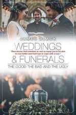 Weddings and Funerals...The Good The Bad and the Ugly