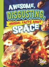 Awesome, Disgusting, Unusual Facts about Space