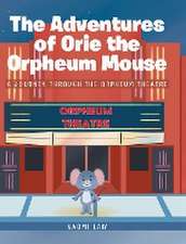 The Adventures of Orie the Orpheum Mouse