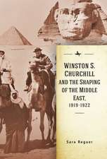 Winston S. Churchill and the Shaping of the Middle East, 1919-1922