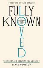 Fully Known, Fully Loved