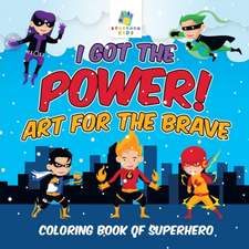 I Got the Power! Art for the Brave | Coloring Book of Superhero