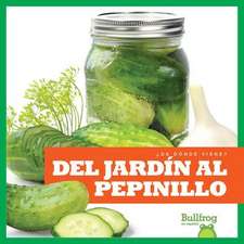 del Jardín Al Pepinillo (from Garden to Pickle)