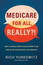 Medicare for All, Really?!: Why a Single Payer Healthcare Plan Would Be Disastrous for America