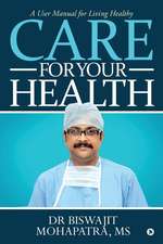 Care For Your Health: A User Manual for Living Healthy