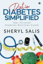 Diet In Diabetes Simplified: Your Personal Diabetes Nutrition Coach