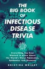 The Big Book of Infectious Disease Trivia: Everything You Ever Wanted to Know about the World's Worst Pandemics, Epidemics, and Diseases