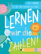 Lernen wir die Zahlen: Ein Heft zum Schreiben von Zahlen: Ab 3 Jahren: Ein Arbeitsbuch zum Schreiben und Üben von Zahlen mit Tieren für Vorsc