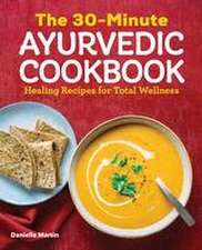 The 30-Minute Ayurvedic Cookbook