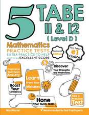 5 TABE 11 & 12 Math Practice Tests (Level D): Extra Practice to Help Achieve an Excellent Score