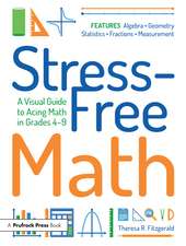 Stress-Free Math: A Visual Guide to Acing Math in Grades 4-9