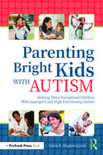 Parenting Bright Kids With Autism: Helping Twice-Exceptional Children With Asperger's and High-Functioning Autism