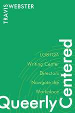 Queerly Centered: LGBTQA Writing Center Directors Navigate the Workplace