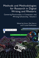 Methods and Methodologies for Research in Digital Writing and Rhetoric, Volume 2