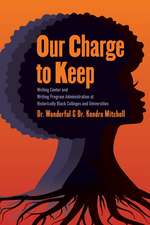 Our Charge to Keep: Writing Center and Writing Program Administration at Historically Black Colleges and Universities