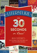 Literature in 30 Seconds or Less!: 100 Classics Cut Down for the Pace of the Modern World