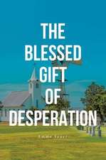 THE BLESSED GIFT OF DESPERATION