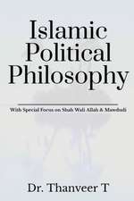 Islamic Political Philosophy: With Special Focus on Shah Wali Allah & Mawdudi