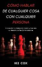 Cómo Hablar de Cualquier Cosa con Cualquier Persona