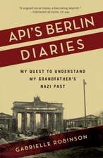 Api's Berlin Diaries: My Quest to Understand My Grandfather's Nazi Past