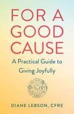 For A Good Cause: A Practical Guide to Giving Joyfully