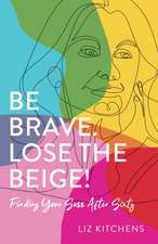 Be Brave. Lose the Beige