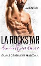 La Rockstar du Milliardaire: La Romance d'un Milliardaire Alpha