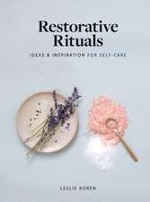 Restorative Rituals: Ideas and Inspiration for Self-Care