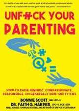 Unfuck Your Parenting: How to Raise Feminist, Compassionate, Responsible, and Generally Non-Shitty Kids