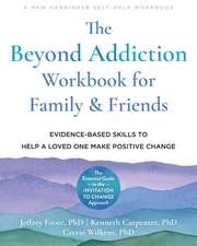 The Beyond Addiction Workbook for Family and Friends