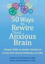 50 Ways to Rewire Your Anxious Brain