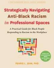 Strategically Navigating Anti-Black Racism in Professional Spaces