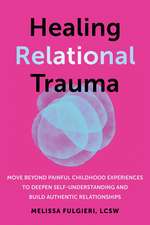 Healing Relational Trauma: Powerful Skills to Identify Triggers, Cultivate Self-Trust, and Deepen Connection with Your Partner