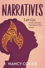 Narratives: Let Go of the Stories That Keep You Stuck
