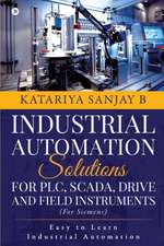 Industrial Automation Solutions for Plc, Scada, Drive and Field Instruments: Easy to Learn Industrial Automation