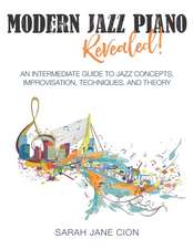 Modern Jazz Piano Revealed!: An Intermediate Guide to Jazz Concepts, Improvisation, Techniques, and Theory