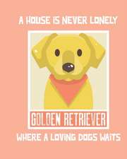 A House Is Never Lonely Where A Loving Dog Waits