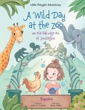 A Wild Day at the Zoo / Un Día Salvaje en el Zoológico - Spanish Edition