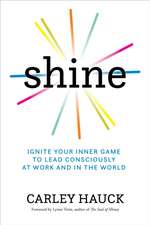 Shine: Ignite Your Inner Game of Conscious Leadership