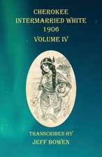 Cherokee Intermarried White 1906 Volume IV