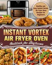 Instant Vortex Air Fryer Oven Cookbook for Beginners