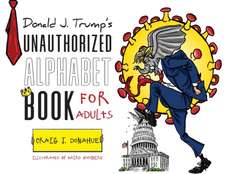 Donald J. Trump's Unauthorized Alphabet Book for Adults