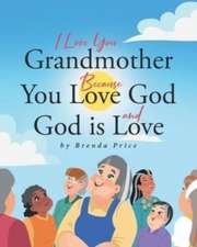 I Love You Grandmother Because You Love God and God is Love